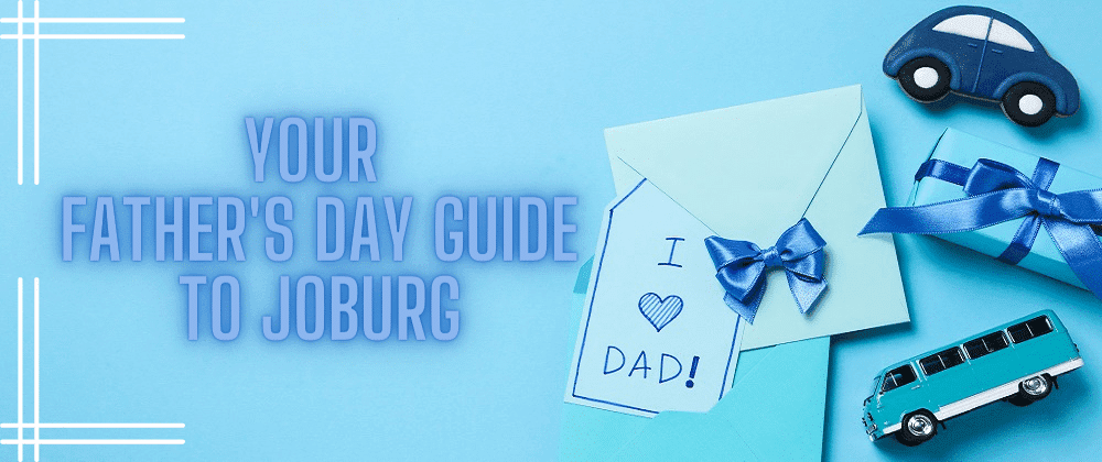Celebrate Father's Day In Johannesburg – 2025