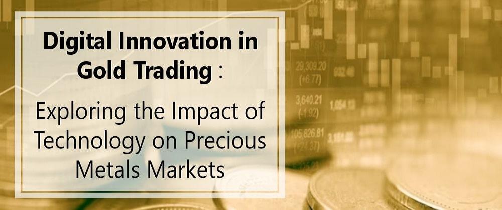 Digital Innovation In Gold Trading